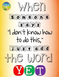 When someone says, "I don't know how to do this," just add the word YET