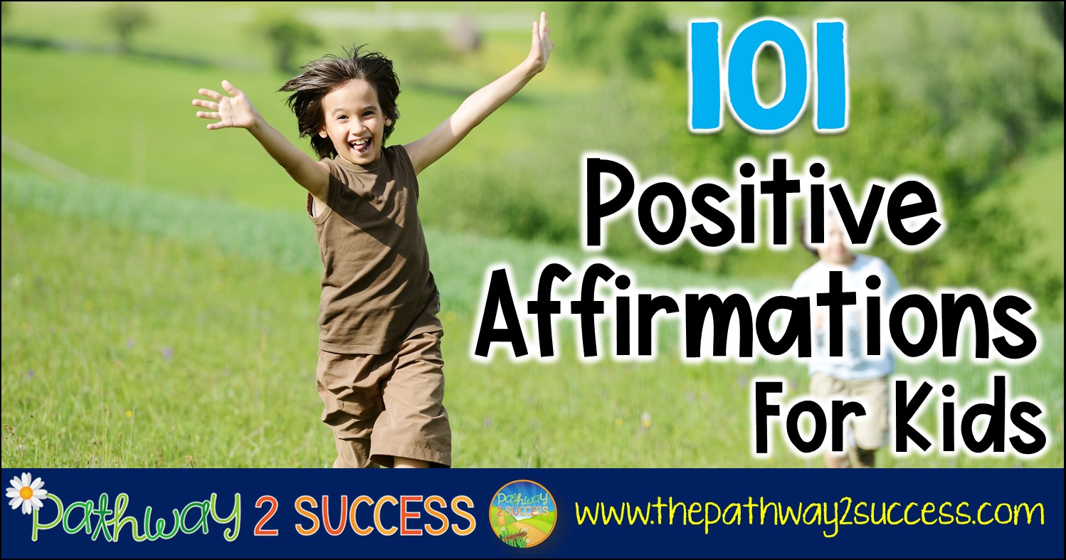 101 Positive Affirmations for Kids - The Pathway 2 Success