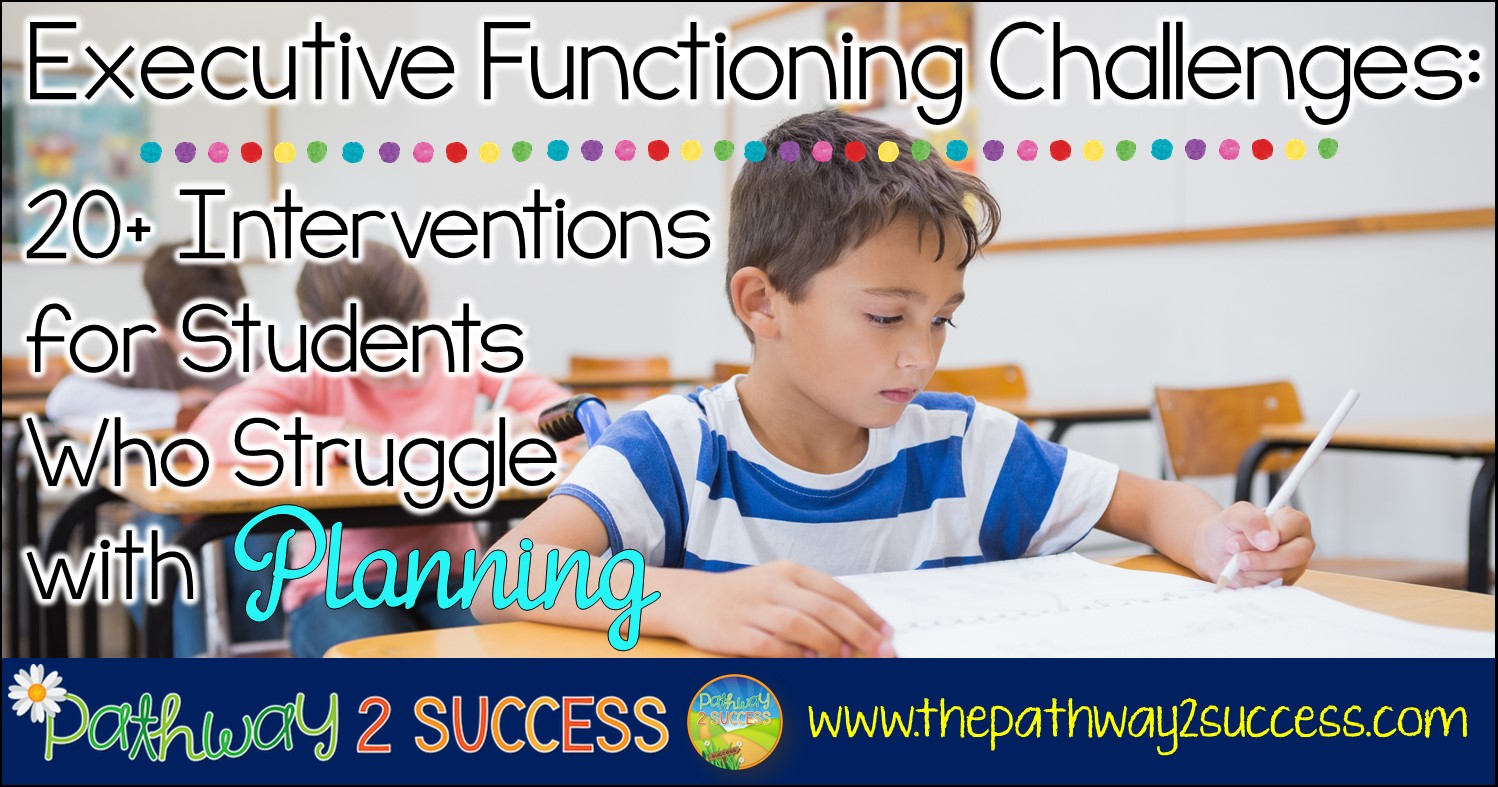 Interventions for Executive Functioning Challenges Planning The