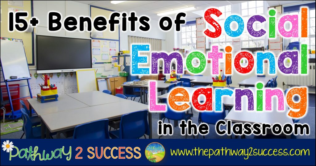 Read about 15+ benefits to teaching social emotional learning in the classroom to kids and young adults! Students need these life skills with SEL to succeed in school and beyond. Learn WHY it's so important to spend the time to teach skills for self-awareness, social skills, self-management, decision-making, and more! #sel #socialemotionallearning #pathway2success