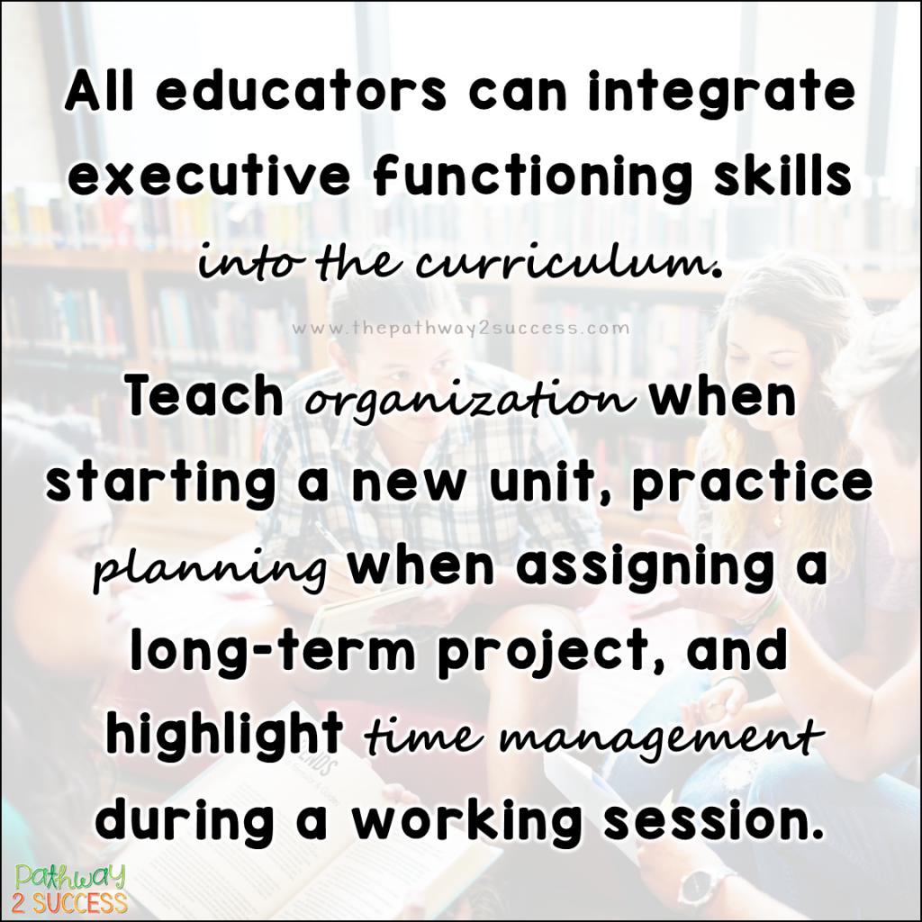 Over 15 ways to teach executive functioning skills to kids and young adults to help them plan, organize, manage time, learn study skills, pay attention, and more. Helpful tips and tricks for educators and support staff to help students be successful in middle and high school. #executivefunctioning #studyskills #pathway2success