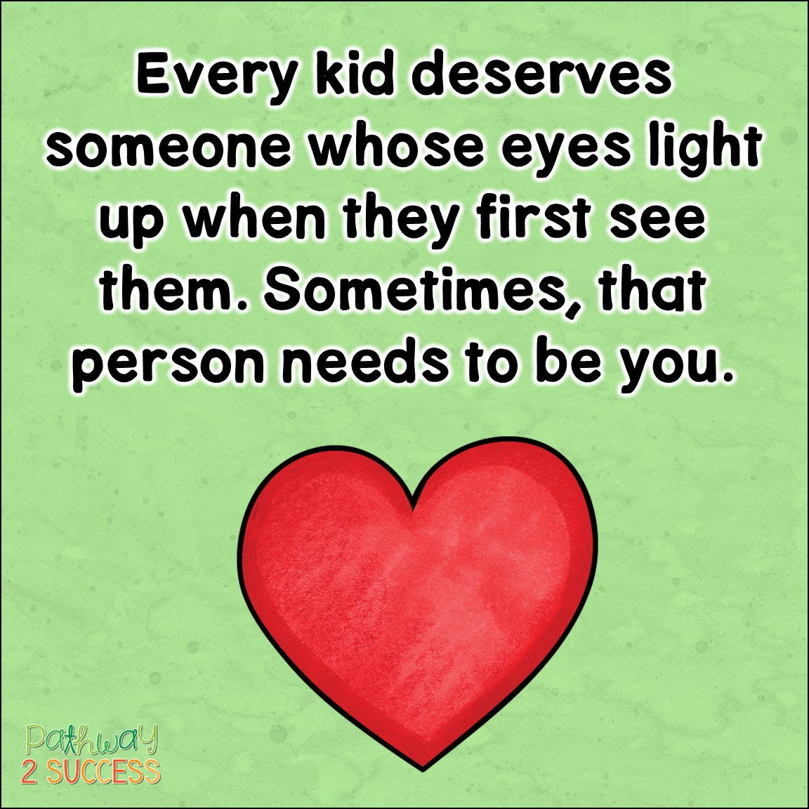 Every kid deserves someone whose eyes light up when they first see them. Sometimes, that person needs to be you.