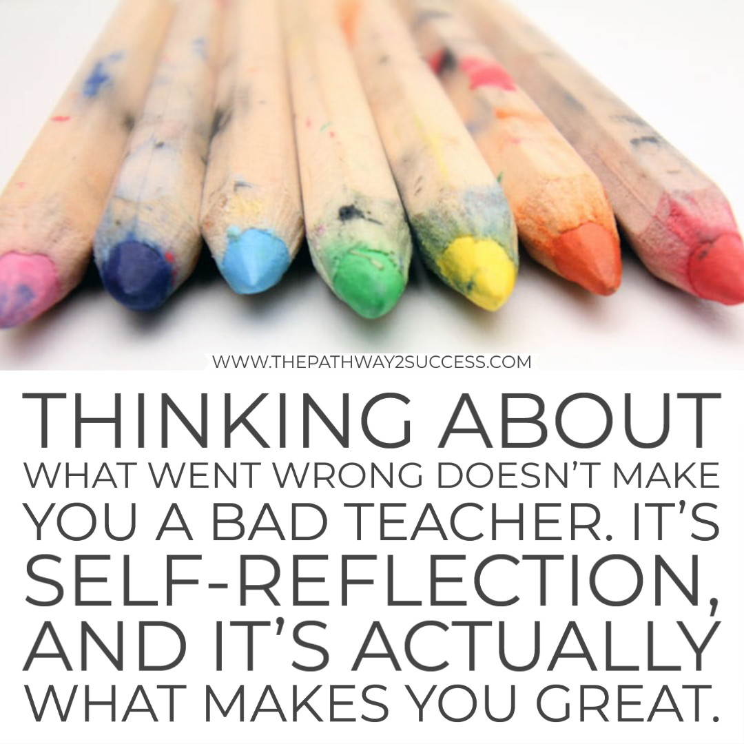 Strategies for managing challenging behaviors in the classroom: Be reflective! Think about what might have gone wrong and how you can fix it in the future. #pathway2success