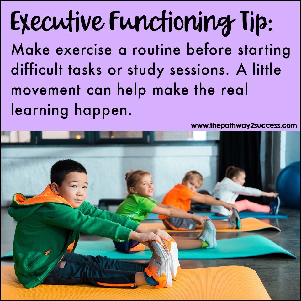 Make exercise a routine before starting difficult tasks or study sessions. A little movement can help make the real learning happen.