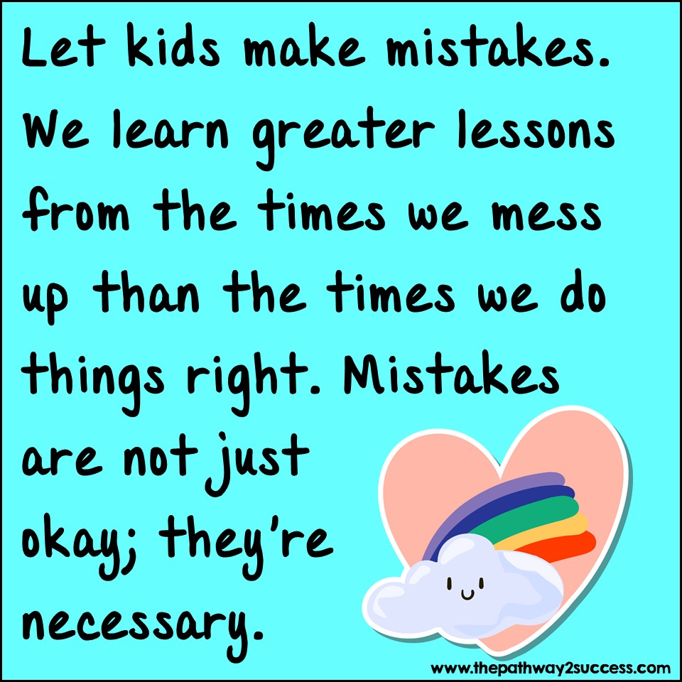 We learn greater lessons from the times we mess up than the times we do things right. Mistakes aren't just okay; they're necessary.
