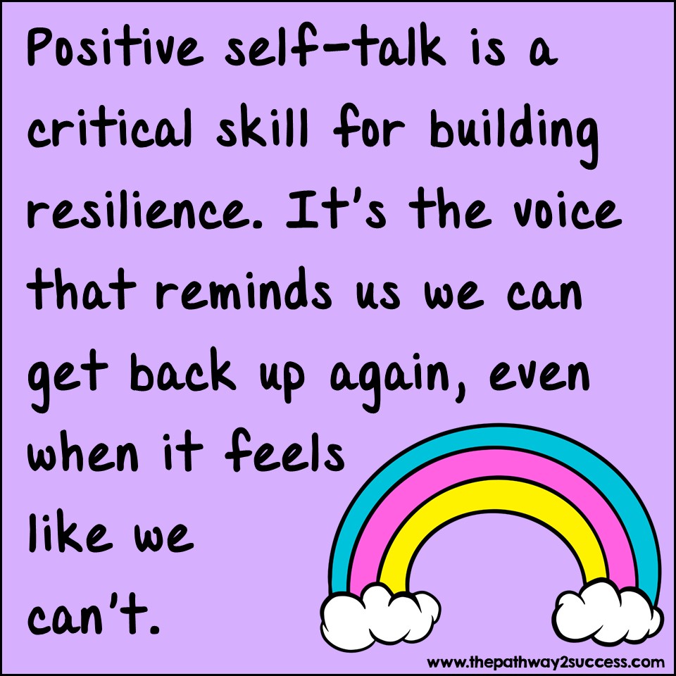 Positive self-talk is a critical skill for building resilience. It's the voice that reminds us we can get back up again, even when it feels like we can't.