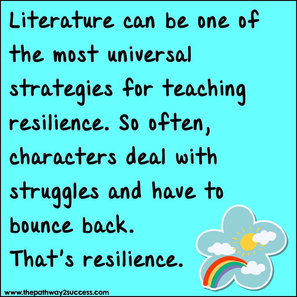 Literature can be one of the most universal strategies for teaching and discussing resilience. So often, characters deal with struggles. They fail and mess up. They make poor choices. But they also get back up again. That's resilience.