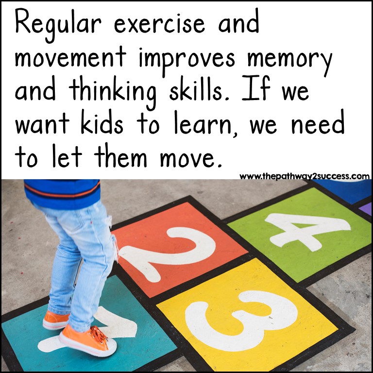 Regular exercise and movement improves memory and thinking skills. If we want kids to learn, we need to let them move.