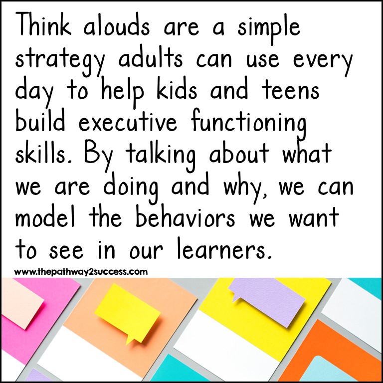 Think alouds are a simple strategy adults can use every day to help kids and teens build executive functioning skills.