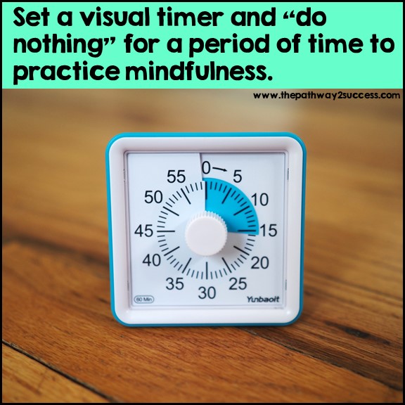 Set a visual timer to relax for a period of time.