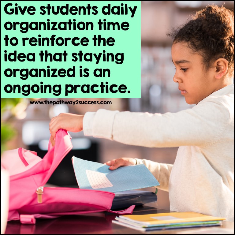 Give daily and/or weekly organization time to support with executive functioning skills.