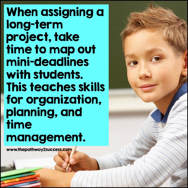 Map out mini-deadlines for projects to build executive functioning skills.