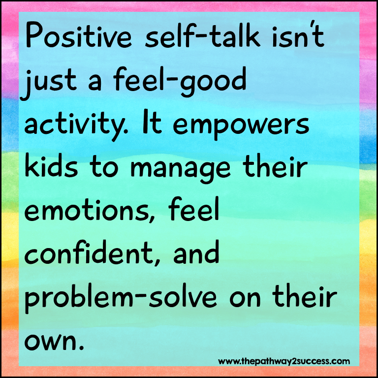 Positive self-talk empowers kids and teens. It isn't just a feel-good activity. It empowers children and young adults to feel confident, manage emotions, and problem-solve.