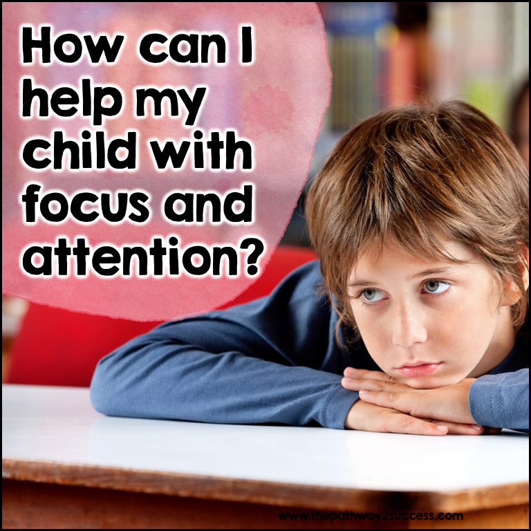 How can I help my child with focus and attention?