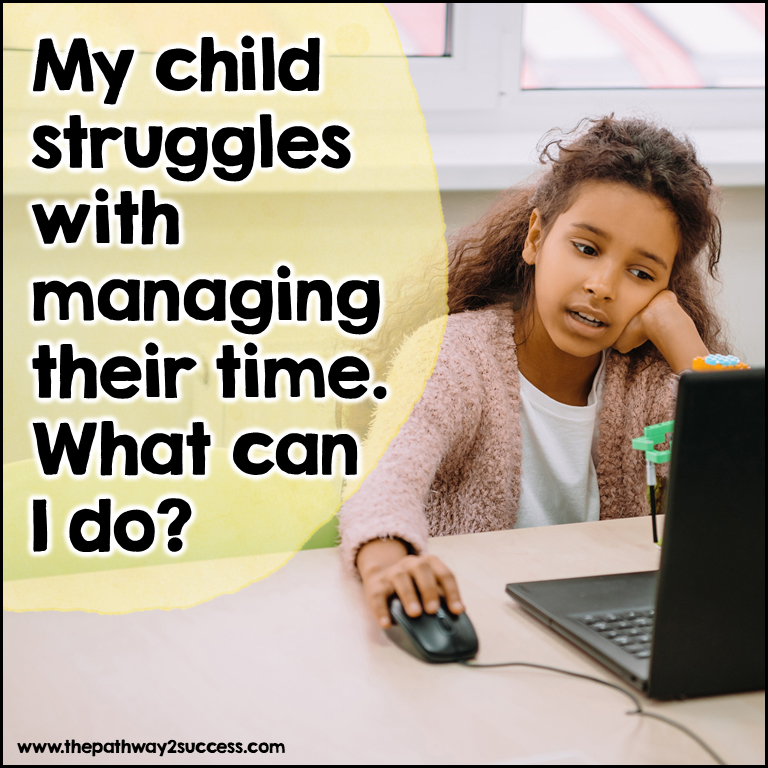 Parent support for kids who struggle with managing time well.