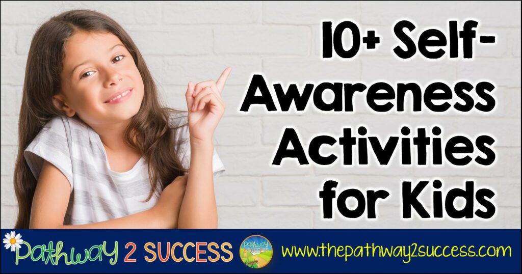 10 self-awareness activities for kids and teens to work on social emotional skills