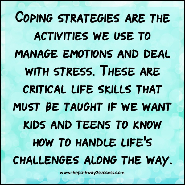 Coping strategies are the skills we use to manage emotions and deal with stress. These are critical life skills that must be taught if we want kids and teens to know how to handle life's challenges along the way.