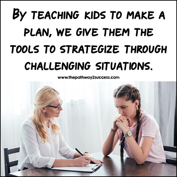 By teaching kids to make a plan, we give them the tools to strategize through challenging situations on their own.