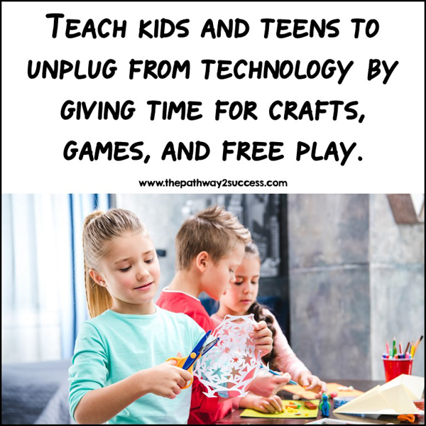 Teach kids and teens to unplug from technology.