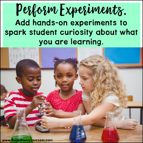 Perform experiments. Add hands-on experiments to spark student curiosity about what you are learning.