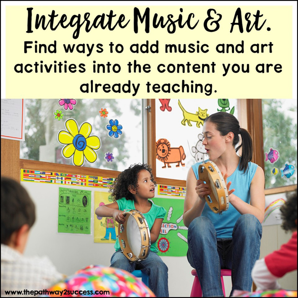 Integrate music and art. Find ways to add music and art activities into the content you are already teaching.