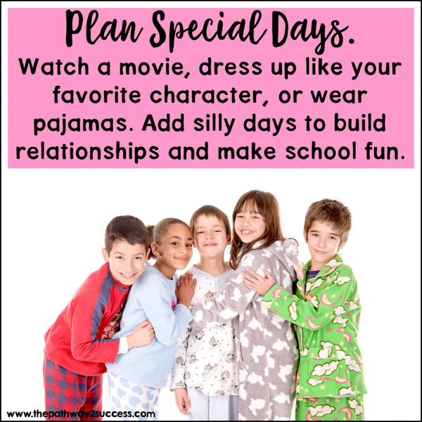 Plan special days. Watch a movie, dress up like your favorite character, or wear pajamas. Add silly days to build relationships and make school fun.