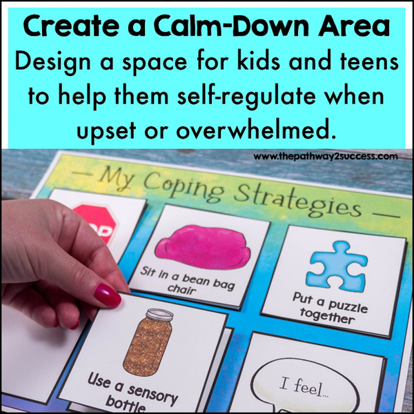 Create a calm-down area to help kids and teens self-regulate when they are upset or overwhelmed.