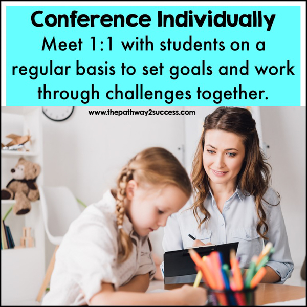 Conference 1:1 with students to set goals and problem-solve together.