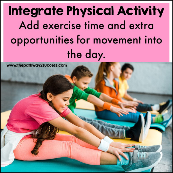 Add physical activity into the day with a morning exercise routine. You can also integrate movement throughout the day through activities, centers, and more.