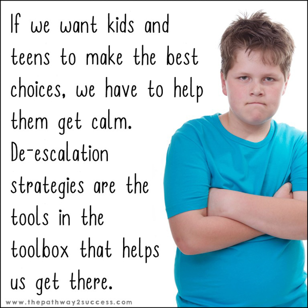 If we want kids and teens to make the best choices, we have to help them get calm. De-escalation strategies are the tools in the toolbox that help us get there.