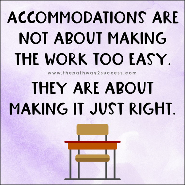 Accommodations are not about making work too easy on students; they are about making it just right.