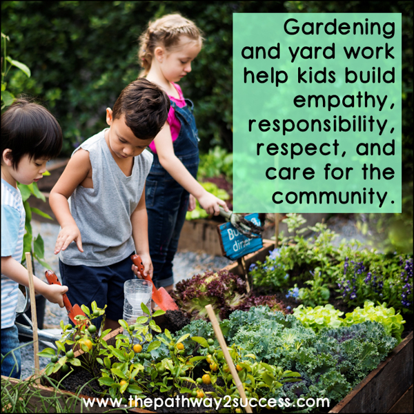 Gardening and yard work build empathy, responsibility, and care for the environment.