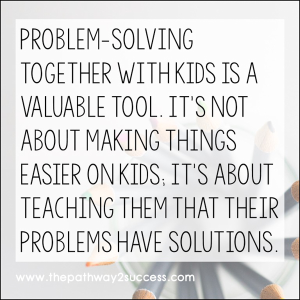Problem-solving WITH kids is a valuable tool. It's not about making things easier on kids; it's about teaching them that their problems have solutions.