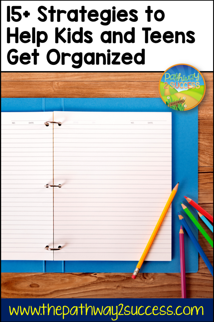15+ Strategies to Help Kids and Teens Improve Organization