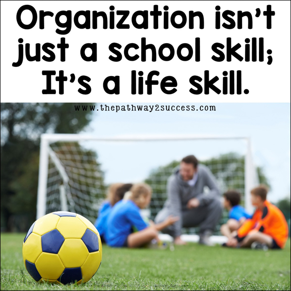 Organization isn't just a school skill; it's a life skill! 
