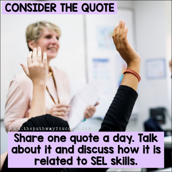 Consider the quote: Share one quote a day. Talk about it and discuss how it is related to SEL skills.