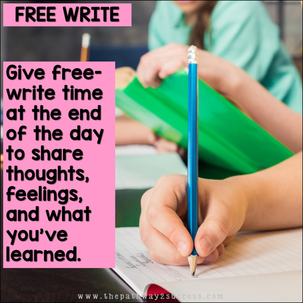 Free write: give free-write time at the end of the day to share thoughts, feelings, and what you've learned.