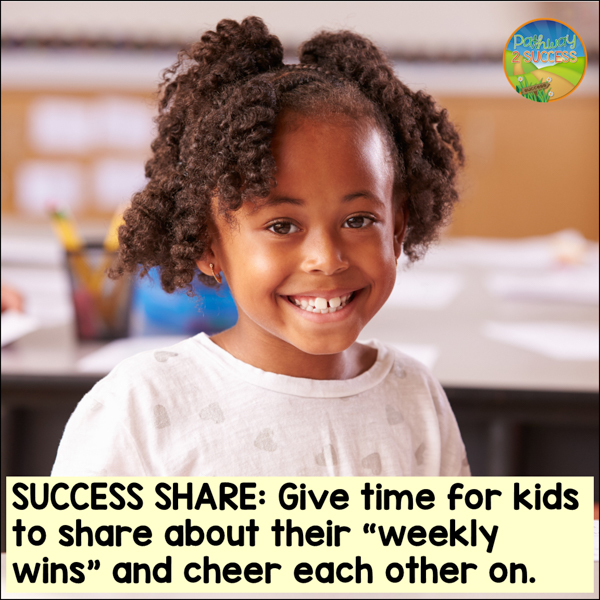 Success share: give time for kids to share about their "weekly wins" and cheer each other on.