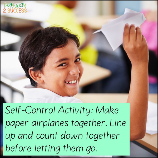 self-control activity: make paper airplanes together. Line up and count down together before letting them go.