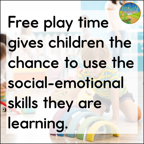 Free play time gives children to change to use the social-emotional skills they are learning.