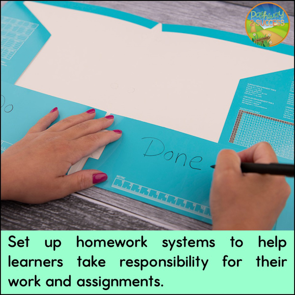 Set up homework systems to help learners take responsibility for their work and assignments.