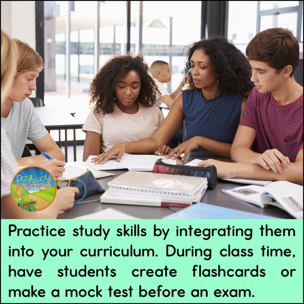 Practice study skills by integrating them into your curriculum and class time. During class, have students create flashcards or make a mock test before an exam.