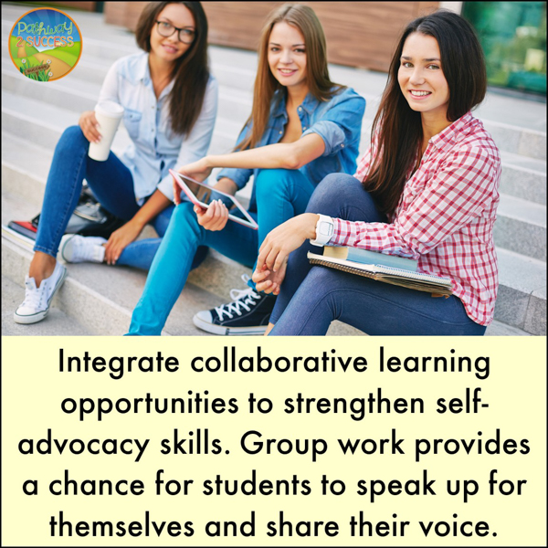 Integrate collaborative learning opportunities to strengthen self-advocacy skills.