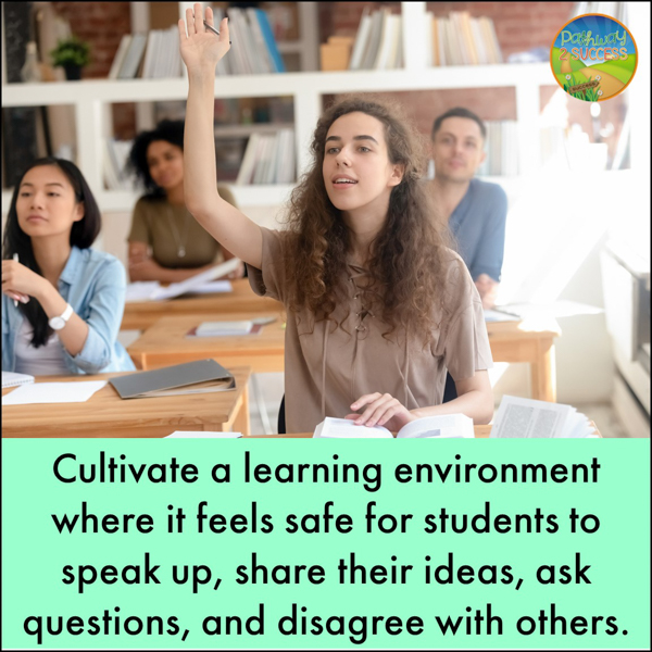 Cultivate a learning environment where it feels safe for students to speak up and ask questions.