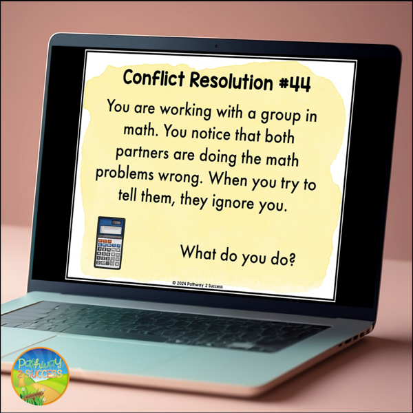 Conflict Resolution #44: You are working with a group in math. You notice that both partners are doing the math problems wrong. When you try to tell them, they ignore you. What do you do?