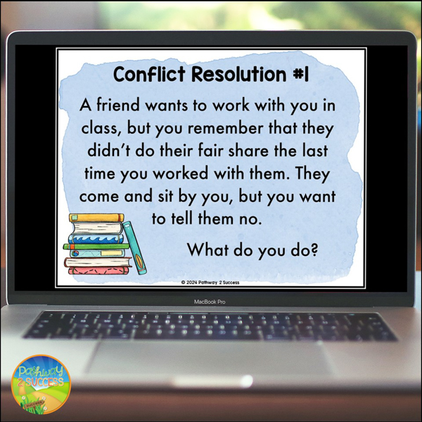 Conflict Resolution #1: A friend wants to work with you in class, but you remember that they didn't do their fair share of the work the last time you worked with them. They come and sit by you, but you want to tell them no. What do you do?