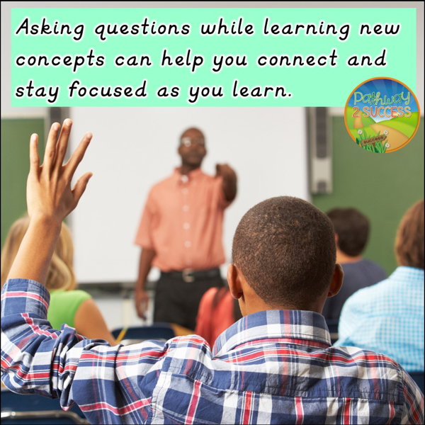 Asking questions while learning new concepts can help you connect and stay focused