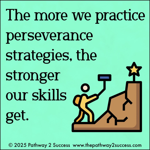 The more we practice perseverance strategies, the stronger our skills get.