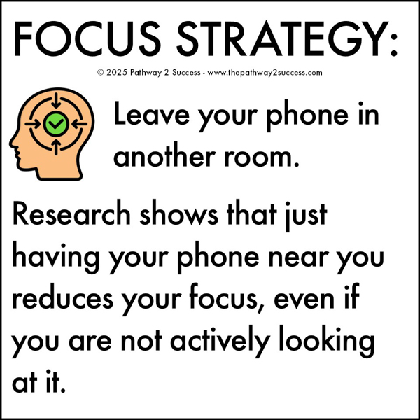 Focus strategy for teens: leave your phone in another room while concentrating on a task