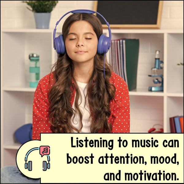 Listening to music in the classroom or at home and help boost attention, mood, and motivation.
